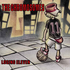 THE CHROMOSOMES - LOSING ELEVEN